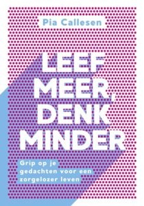 Leef meer, denk minder